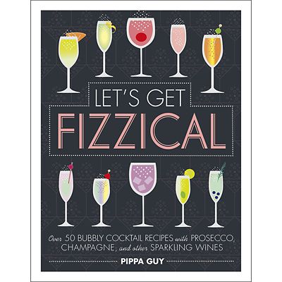 Let’s Get Fizzical Book – Over 50 Bubbly Cocktail Recipes image(1)