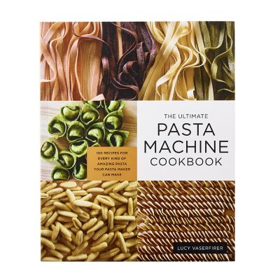 The Ultimate Pasta Machine Cookbook: 100 Recipes for Every Kind of Ama –  Kitchen Arts & Letters