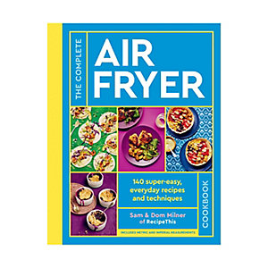 The Complete Air Fryer Cookbook, Sam and Dom Milner